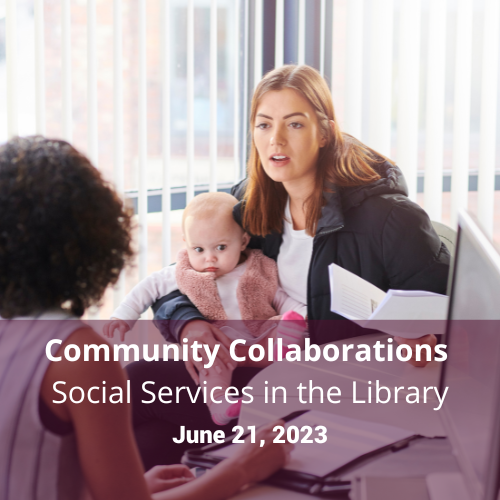 Calendar icon with date June 21 and text Community Collaborations: Social Services in the Library over a photo of a woman holding a baby and talking to another person who is facing away from the viewer